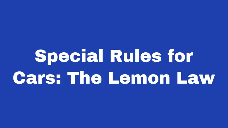 Special Rules for Cars: The Lemon Law