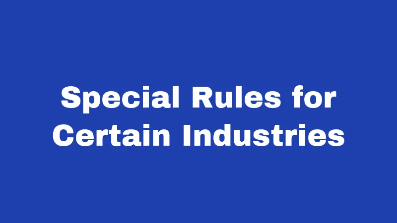 Special Rules for Certain Industries