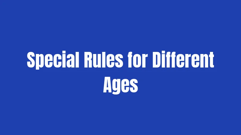 Special Rules for Different Ages