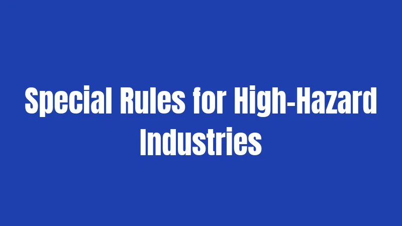 Special Rules for High-Hazard Industries