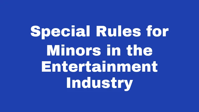 Special Rules for Minors in the Entertainment Industry