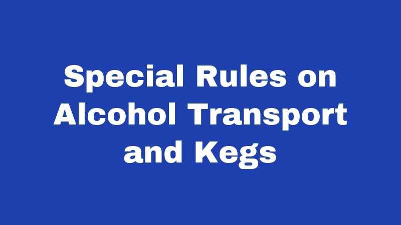 Special Rules on Alcohol Transport and Kegs