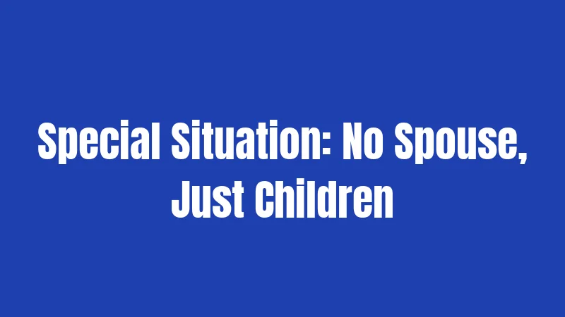 Special Situation: No Spouse, Just Children