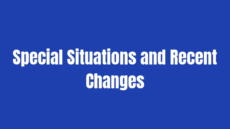 Special Situations and Recent Changes