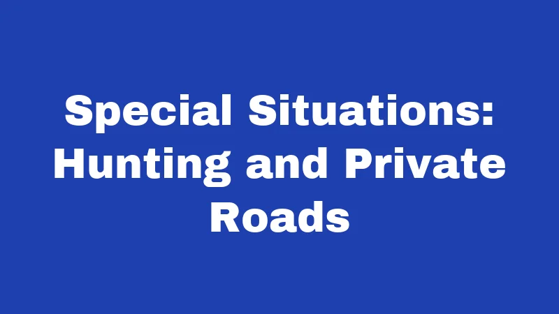 Special Situations: Hunting and Private Roads