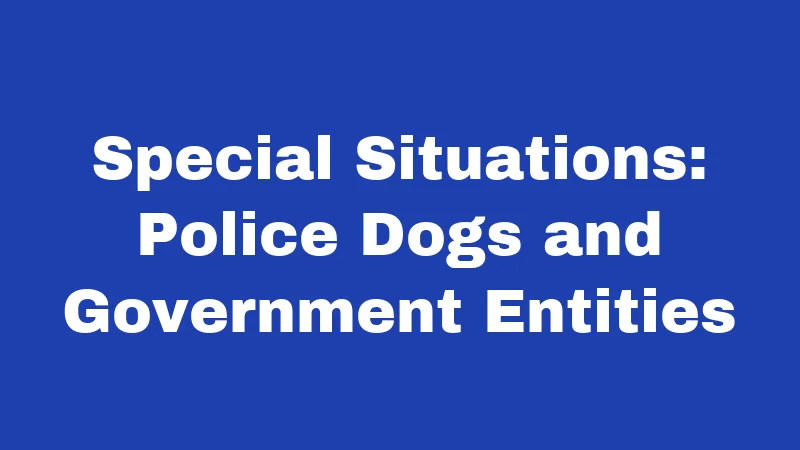 Special Situations: Police Dogs and Government Entities