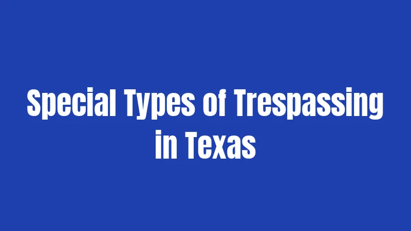 Special Types of Trespassing in Texas