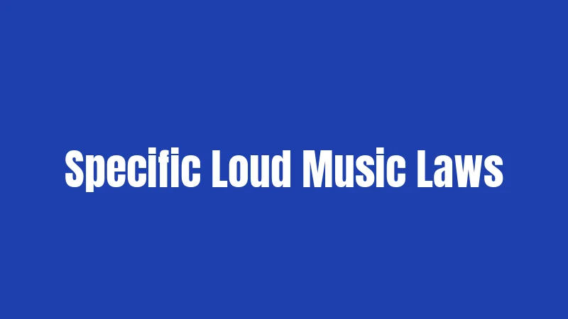 Specific Loud Music Laws
