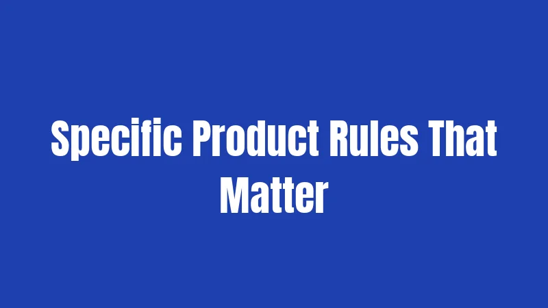 Specific Product Rules That Matter