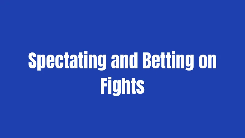 Spectating and Betting on Fights