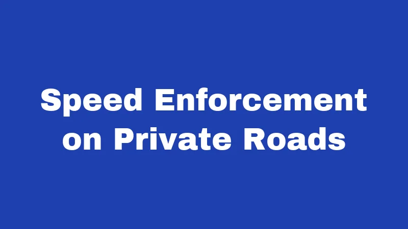 Speed Enforcement on Private Roads