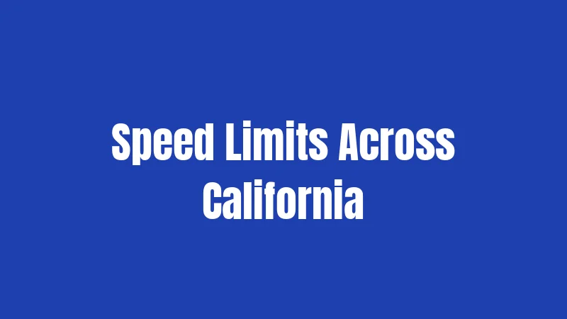 California Driving Laws (2026): Stay Legal on the Road 2 Speed Limits Across California