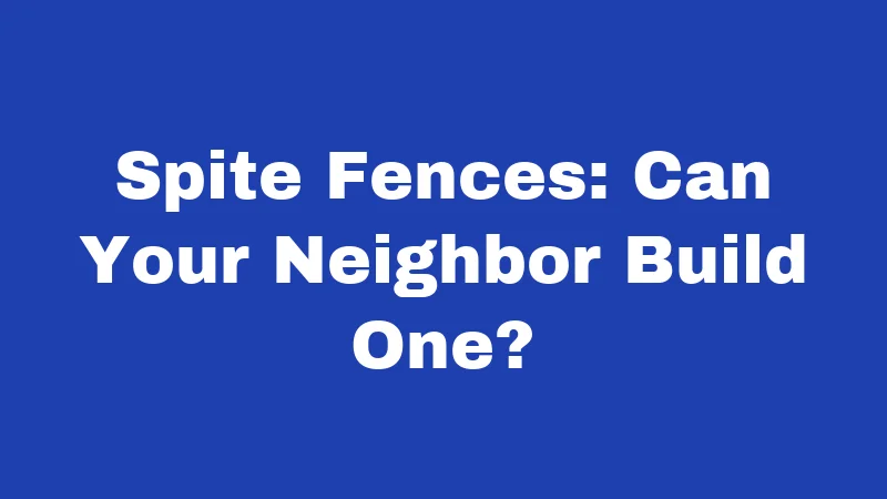 Fence Laws in Arkansas (2026): Your Backyard Rights Explained 4 Spite Fences: Can Your Neighbor Build One?