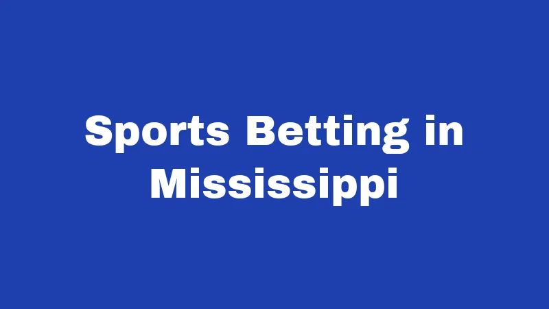 Gambling Laws in Mississippi (2026): Know Before You Bet 2 Sports Betting in Mississippi