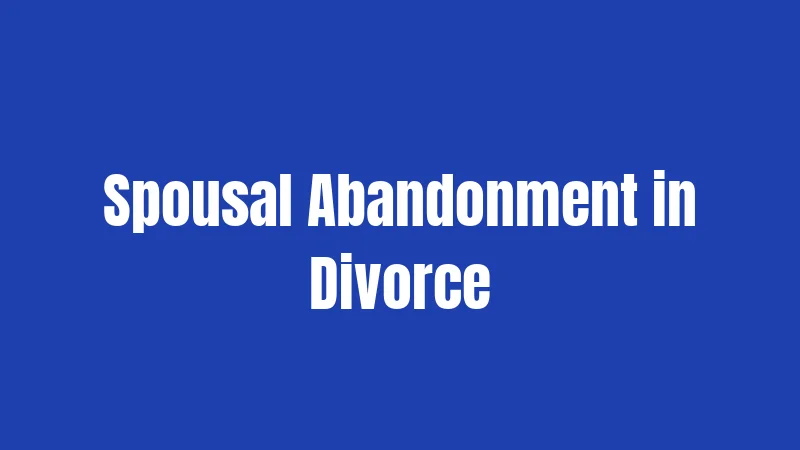 Spousal Abandonment in Divorce