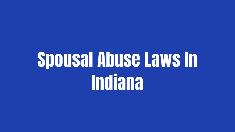 Spousal Abuse Laws In Indiana
