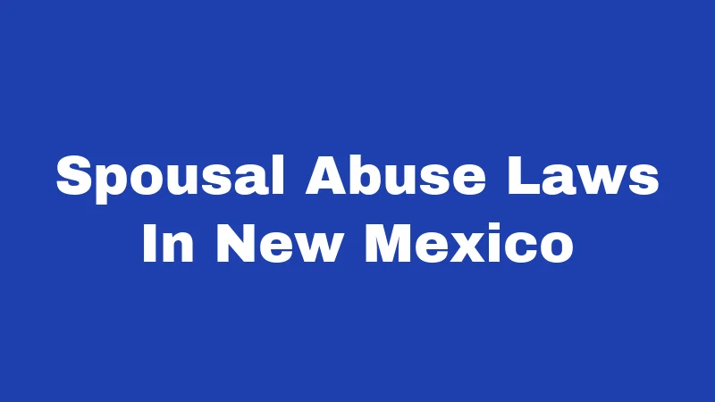 Spousal Abuse Laws in New Mexico (2026): What Every Family Should Know 81 Spousal Abuse Laws In New Mexico