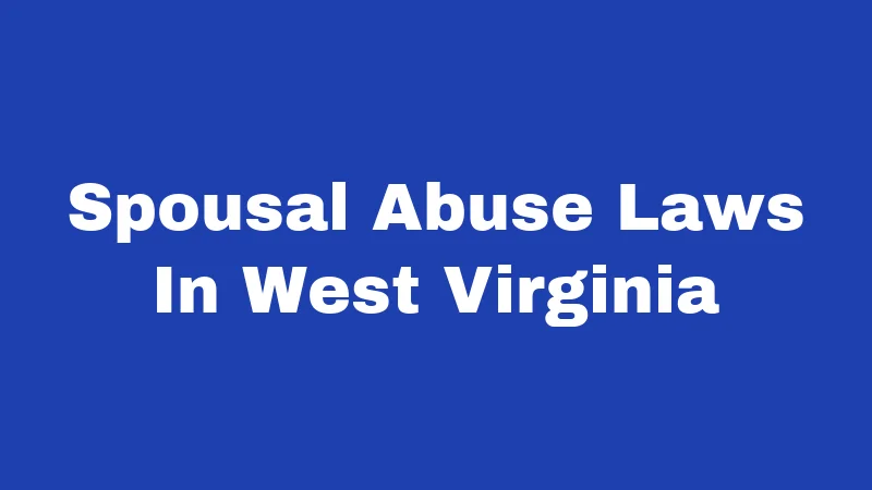 Spousal Abuse Laws In West Virginia