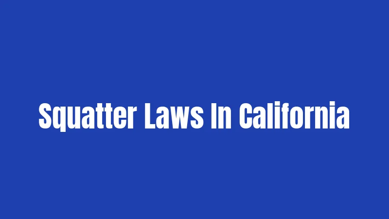 California Squatter Laws (2026): What Property Owners Must Know