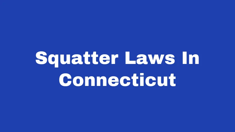 Squatter Laws in Connecticut (2026): What Property Owners Must Know 272 Squatter Laws In Connecticut