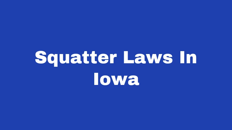 Squatter Laws in Iowa (2026): Your Property Rights Explained 144 Squatter Laws In Iowa