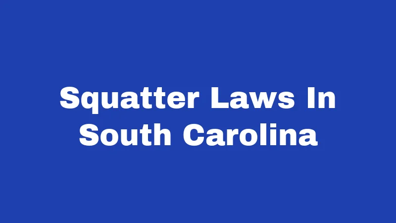 Squatter Laws in South Carolina (2026): Your Property Rights Explained 371 Squatter Laws In South Carolina