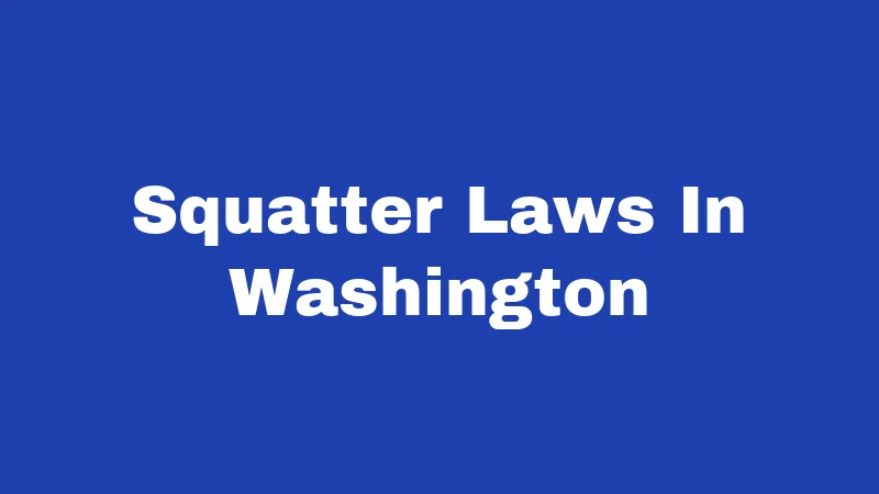 Squatter Laws in Washington (2026): What Owners and Occupants Must Know 340 Squatter Laws In Washington