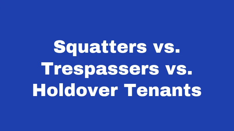 Squatters vs. Trespassers vs. Holdover Tenants