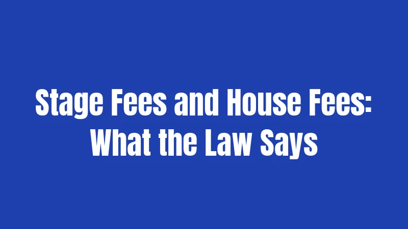 Stage Fees and House Fees: What the Law Says