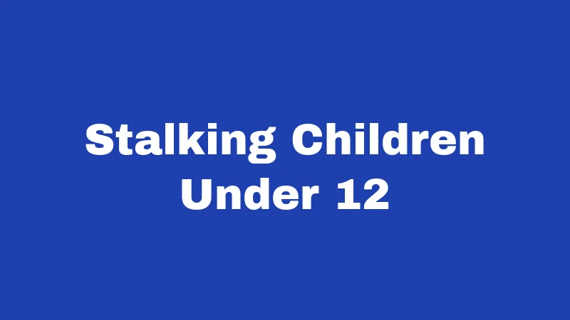 Stalking Children Under 12
