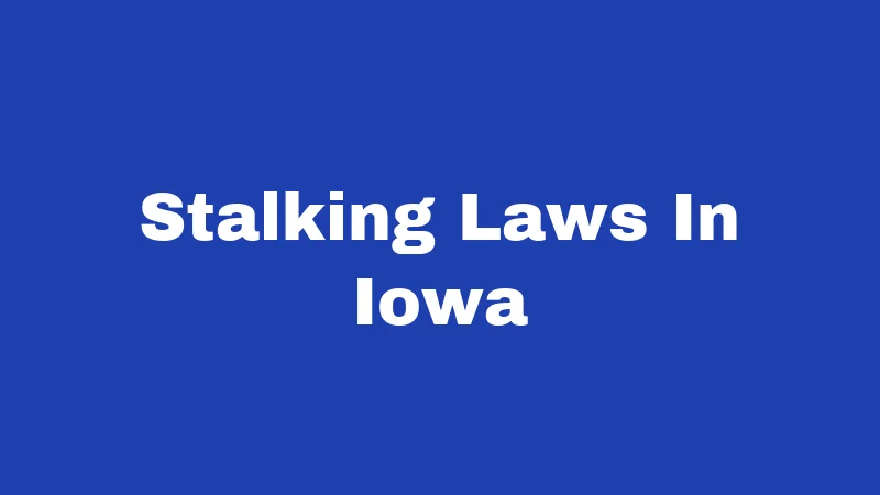 Stalking Laws in Iowa (2026): Your Rights, Their Crimes 225 Stalking Laws In Iowa