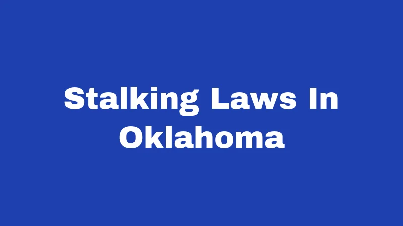 Stalking Laws in Oklahoma (2026): Felonies, Fines, and Your Rights 301 Stalking Laws In Oklahoma