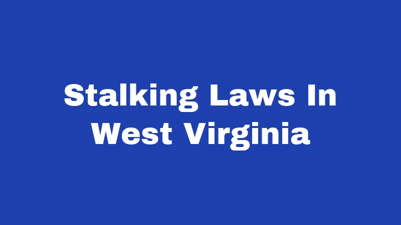 Stalking Laws In West Virginia