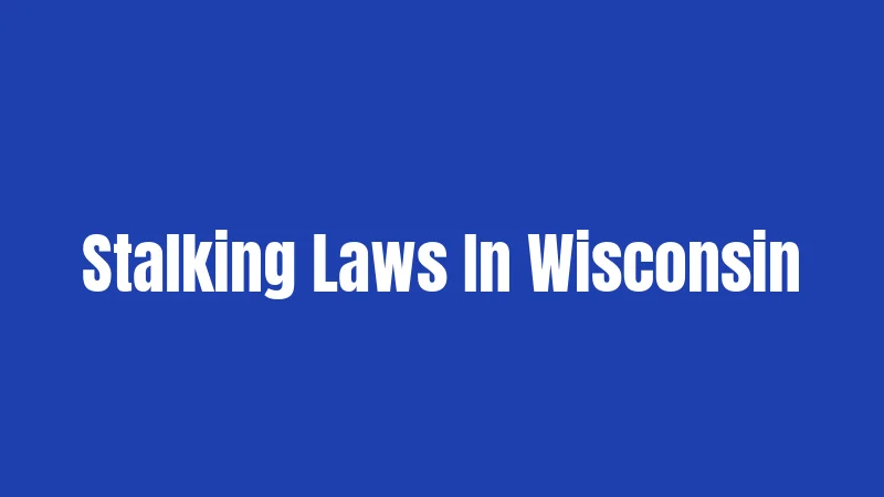 Stalking Laws In Wisconsin