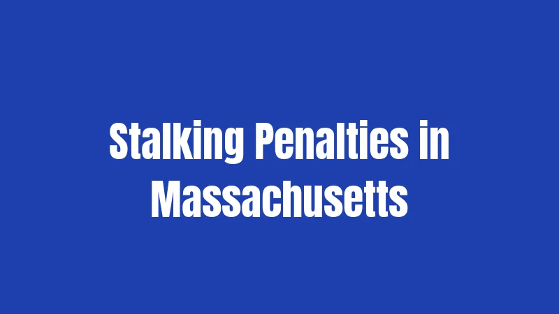 Stalking Penalties in Massachusetts