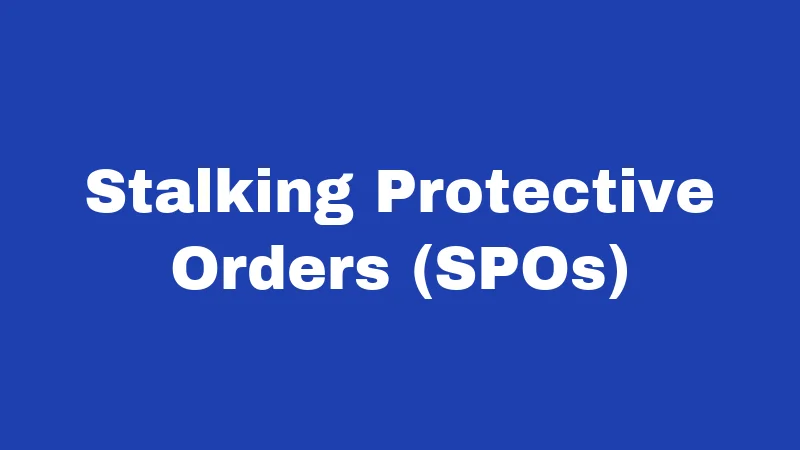 Stalking Protective Orders (SPOs)