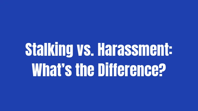 Stalking Laws in Maryland (2026): Penalties, Protections, and Your Rights 2 Stalking vs. Harassment: What’s the Difference?