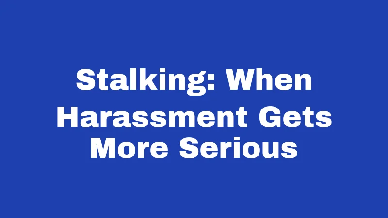 Harassment Laws in New Mexico (2026): Your Rights and Real Risks 2 Stalking: When Harassment Gets More Serious