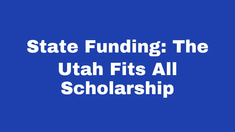 State Funding: The Utah Fits All Scholarship