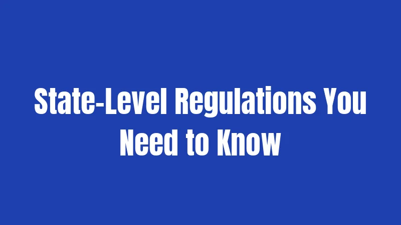 State-Level Regulations You Need to Know