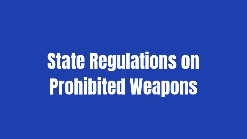 State Regulations on Prohibited Weapons