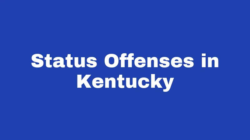 Juvenile Laws in Kentucky (2026): What Every Parent and Teen Should Know 2 Status Offenses in Kentucky