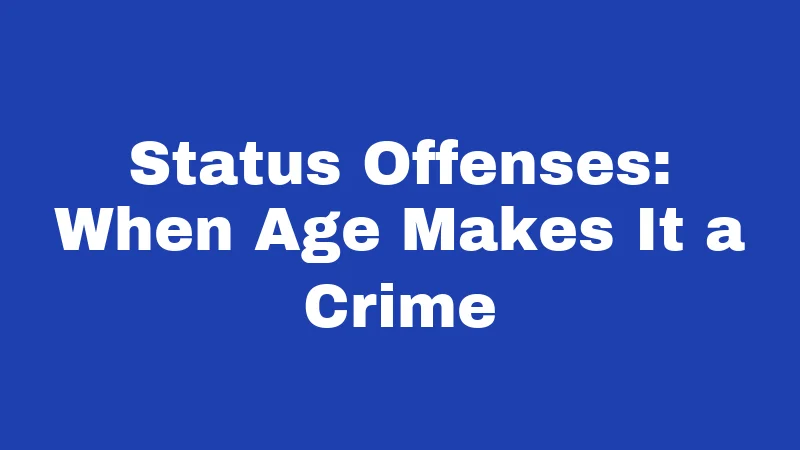 Status Offenses: When Age Makes It a Crime