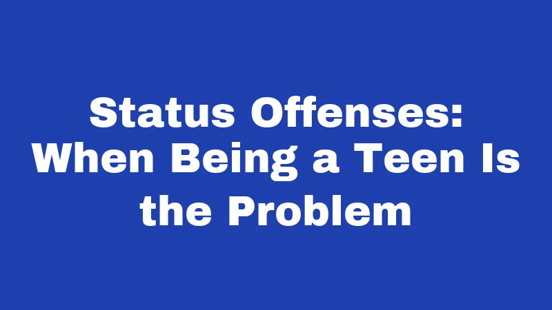 Juvenile Laws in Oklahoma (2026): What Families Should Know Now 2 Status Offenses: When Being a Teen Is the Problem