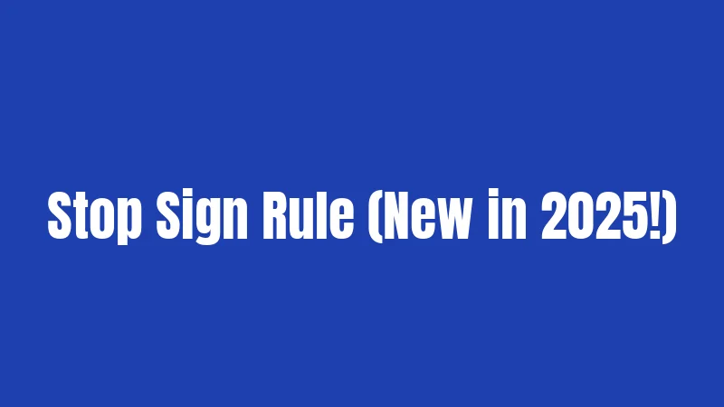 Stop Sign Rule (New in 2025!)