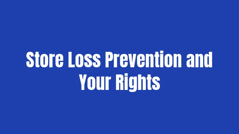 Store Loss Prevention and Your Rights