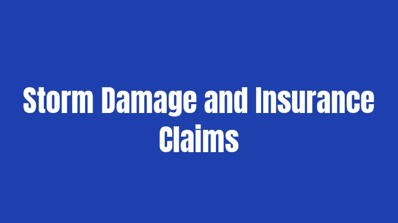Storm Damage and Insurance Claims