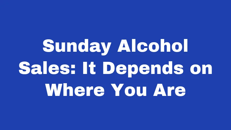 Blue Laws in South Carolina (2026): Still Real, Still Enforced 2 Sunday Alcohol Sales: It Depends on Where You Are