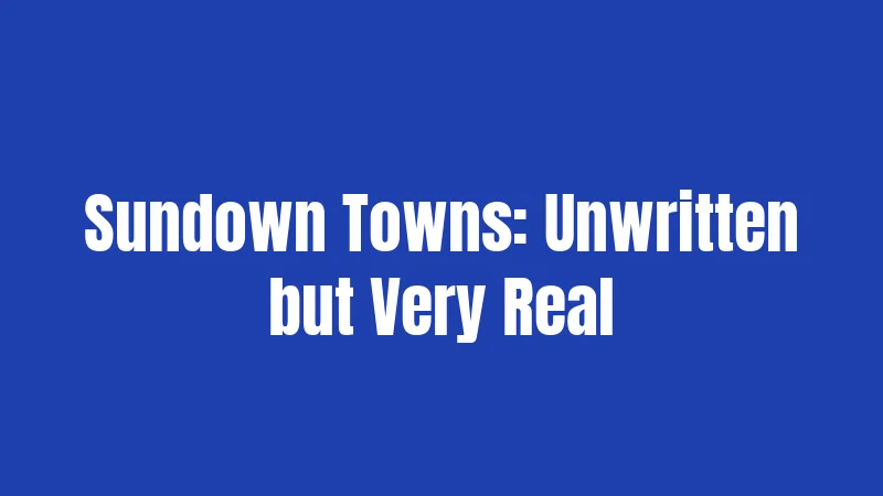 Sundown Towns: Unwritten but Very Real
