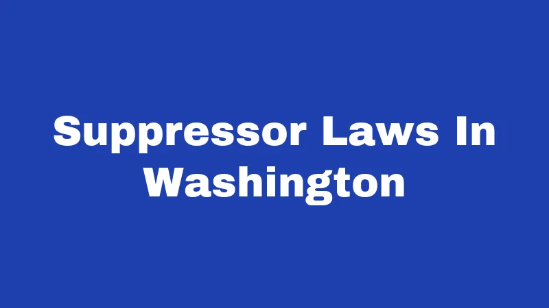 Suppressor Laws in Washington (2026): Straight Talk for Gun Owners 349 Suppressor Laws In Washington